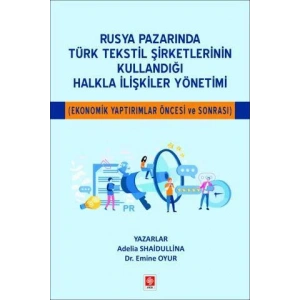 Rusya Pazarında Türk Tekstil Şirketlerinin Kullandığı Halkla İlişkiler Yönetimi ( Ekonomik Yaptırımlar Öncesi ve Sonrası ) Adelia Shaidullina