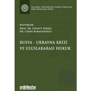 Rusya-Ukrayna Krizi ve Uluslararası Hukuk İstanbul Üniversitesi Hukuk Fakültesi Ders Kitapları Dizisi