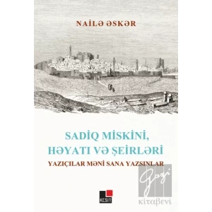 Sadiq Miskini, Hayatı ve Şeirleri Yazıçılar Meni Sana Yazsınlar