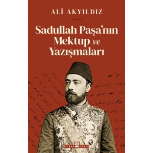 Sadullah Paşa’nın Mektup ve Yazışmaları