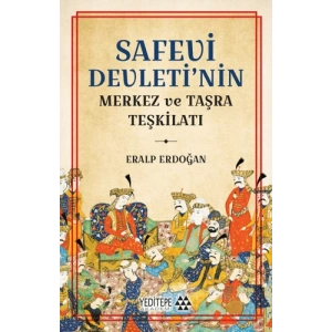 Safevi Devleti’nin Merkez ve Taşra Teşkilatı