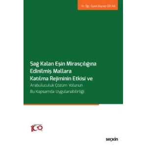 Sağ Kalan Eşin Mirasçılığına Edinilmiş Mallara Katılma Rejiminin Etkisi ve Arabuluculuk Çözüm Yolunun Bu Kapsamda Uygulanabilirliği