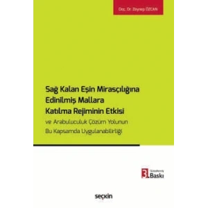 Sağ Kalan Eşin Mirasçılığına Edinilmiş Mallara Katılma Rejiminin Etkisi ve  Arabuluculuk Çözüm Yolunun Bu Kapsamda Uygulanabilirliği
