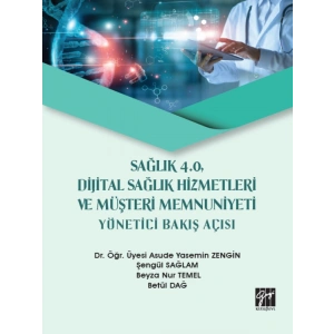 Sağlık 4.0, Dijital Sağlık Hizmetleri ve Müşteri Memnuniyeti Yönetici Bakış Açısı