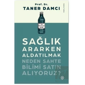 Sağlık Ararken Aldatılmak Neden Sahte Bilimi Satın Alıyoruz?