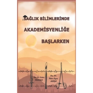 Sağlık Bilimlerinde Akademisyenliğe Başlarken