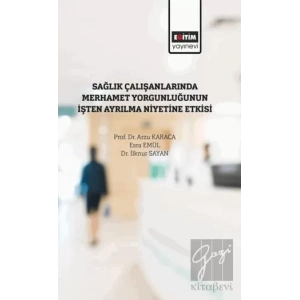 Sağlık Çalışanlarında Merhamet Yorğunluğunun İşten Ayrılma Niyetine Etkisi