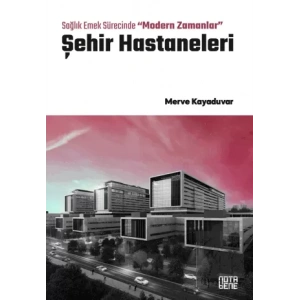 Sağlık Emek Sürecinde “Modern Zamanlar” Şehir Hastaneleri
