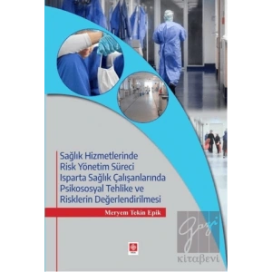 Sağlık Hizmetlerinde Risk Yönetim Süreci Isparta Sağlık Çalışanlarında Psikososyal Tehlike ve Risklerin Değerlendirilmesi