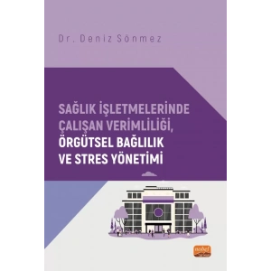 Sağlık İşletmelerinde Çalışan Verimliliği, Örgütsel Bağlılık ve Stres Yönetimi