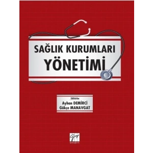 Sağlık Kurumları Yönetimi - Ayhan Demirci - Gökçe Manavgat