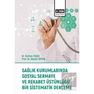 Sağlık Kurumlarında Sosyal Sermaye ve Rekabet Üstünlüğü Bir Sistematik Derleme