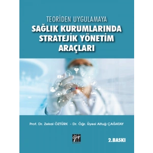 Sağlık Kurumlarında Stratejik Yönetim Araçları-Dr. Öğr. Üyesi Altuğ Çağatay, Prof. Dr. Zekai Öztürk