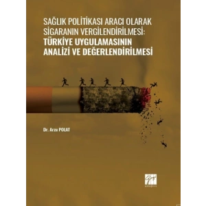 Sağlık Politikası Aracı Olarak Sigaranın Vergilendirilmesi:Türkiye Uygulamasının Analizi ve Değerlendirilmesi