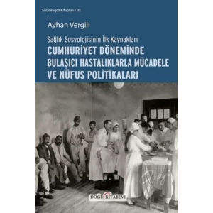 Sağlık Sosyolojisinin İlk Kaynakları - Cumhuriyet Döneminde Bulaşıcı Hastalıklarla Mücadele ve Nüfus Politikaları