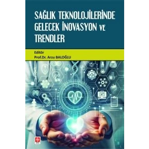 Sağlık Teknolojilerinde Gelecek İnovasyon ve Trendler Arzu Baloğlu