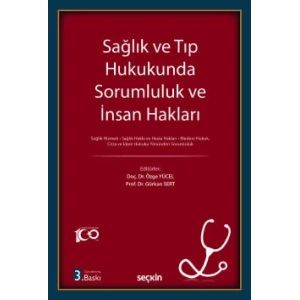 Sağlık ve Tıp Hukukunda Sorumluluk ve İnsan Hakları Sağlık Hizmeti ¦ Sağlık Hakkı ve Hasta Hakları Medeni Hukuk, Ceza ve İdare Hukuku Yönünden Sorumluluk