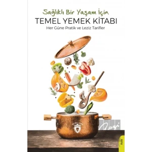 Sağlıklı Bir Yaşam İçin Temel Yemek Kitabı