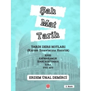 Şah Mat Tarih Tarih Ders Notları ( Kurum Sınavlarına Hazırlık ) Kpss, Kaymakamlık, İdari Adli Yargı, İcra, Tyt / Ayt Erdem Ünal Demirci