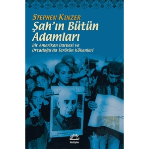 Şahın Bütün Adamları: Bir Amerikan Darbesi ve Ortadoğuda Terörün Kökenleri