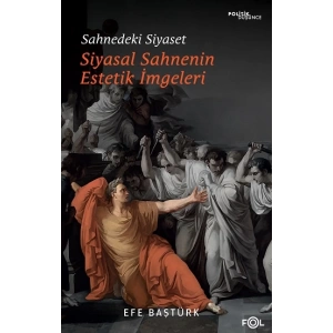 Sahnedeki Siyaset – Siyasal Düşüncenin Estetik İmgeleri