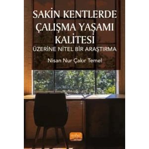 Sakin Kentlerde Çalışma Yaşamı Kalitesi Üzerine Nitel Bir Araştırma
