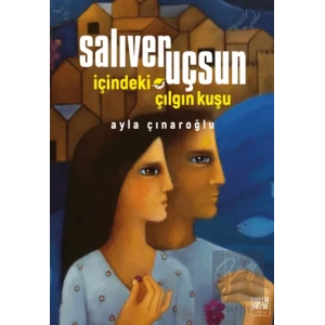 Salıver Uçsun İçindeki Çılgın Kuşu