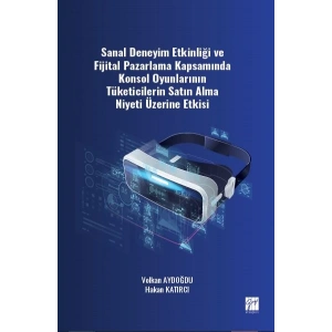 Sanal deneyim etkinliği ve fijital pazarlama kapsamında konsol oyunlarının tüketicilerin satın alma niyeti üzerine etkisi