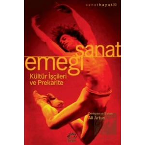 Sanat Emeği: Kültür İşçileri ve Prekarite : Sanat Hayat 30