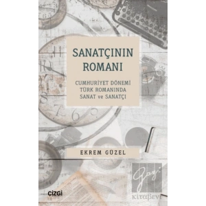 Sanatçının Romanı - Cumhuriyet Dönemi Türk Romanında Sanat ve Sanatçı
