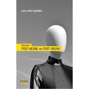 Sanatta Post-Nesne Ve Post-İnsan