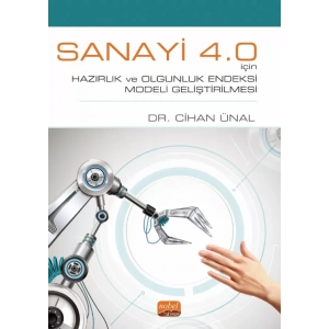 Sanayi 4.0 İçin Hazırlık ve Olgunluk Endeksi Modeli Geliştirilmesi