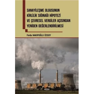 Sanayileşme Olgusunun Kirlilik Sığınağı Hipotezi ve Çevresel Vergiler Açısından Yeniden Değerlendirilmesi