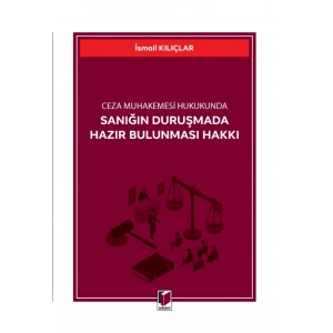 Sanığın Duruşmada Hazır Bulunması Hakkı