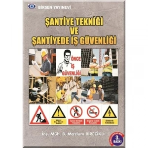 Şantiye Tekniği ve Şantiyede İş Güvenliği / B. Mazlum Birecikli