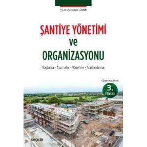 Şantiye Yönetimi ve Organizasyonu Başlama – Aşamalar – Yönetme – Sonlandırma