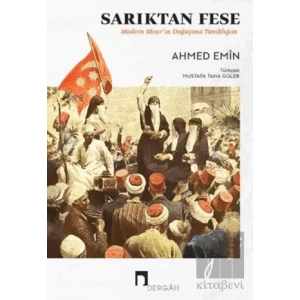 Sarıktan Fese - Modern Mısırın Doğuşuna Tanıklığım