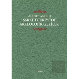 Şarki Türkiyede Arkeolojik Geziler