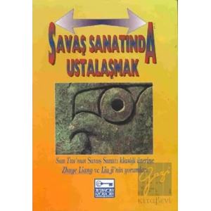 Savaş Sanatında Ustalaşmak Sun Tzu’nun Savaş Sanatı Klasiği Üzerine Zhuge Liang Ve Lium Ji’nin Yorumları