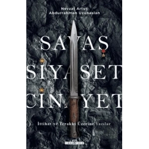 Savaş, Siyaset, Cinayet - İttihat ve Terakki Üzerine Yazılar