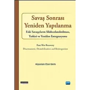 SAVAŞ SONRASI YENİDEN YAPILANMA - Eski Savaşcıların Silahsızlandırılması, Terhisi ve Yeniden Entegrasyonu / Post-war Recovery - Disarmament, Demobilization and Reintegration