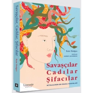 Savaşçılar, Cadılar, Şifacılar (Mitolojinin En Esaslı Kadınları)