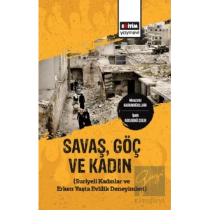 Savaş,Göç ve Kadın (Suriyeli Kadınlar ve Erken Yaşta Evlilik Deneyimleri)