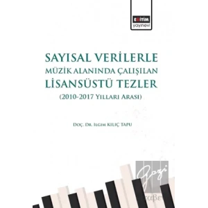 Sayısal Verilerle Müzik Alanında Çalışılan Lisansüstü Tezler (2010 - 2017 Yılları Arası)