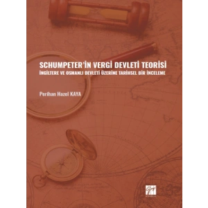 Schumpeter in Vergi Devleti Teorisi İngiltere ve Osmanlı Devleti Üzerine Tarihsel Bir İnceleme - Perihan Hazel KAYA
