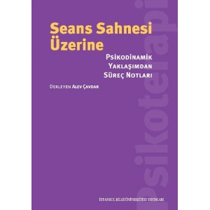 Seans Sahnesi Üzerine: Psikodinamik Yaklaşımdan Süreç Notları
