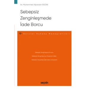 Sebepsiz Zenginleşmede İade Borcu – Borçlar Hukuku Monografileri –