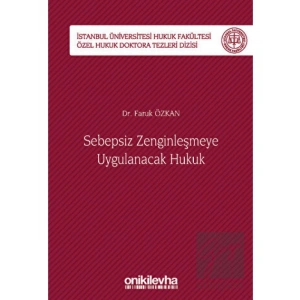 Sebepsiz Zenginleşmeye Uygulanacak Hukuk - İstanbul Üniversitesi Hukuk Fakültesi Özel Hukuk Doktora Tezleri Dizisi No: 40