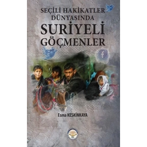 Seçili Hakikatler Dünyasında Suriyeli Göçmenler