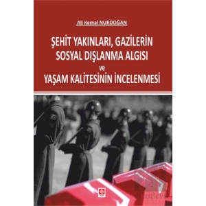 Şehit Yakınları, Gazilerin Sosyal Dışlanma Algısı ve Yaşam Kalitesinin İncelenmesi